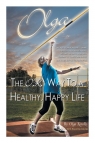 Olga - The O.K. Way to a Healthy, Happy Life Kotelko Olga