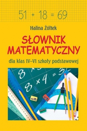 Słownik matematyczny dla klas IV-VI szkoły podstawowej - Żółtek Halina