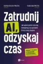 Zatrudnij AI, odzyskaj czas. Jak wykorzystać sztuczną inteligencję, by usprawnić firmę i pracę zespołu - Kamila Kierzek-Mechło