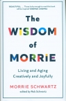 The Wisdom of Morrie Morrie Schwartz