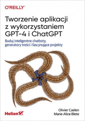 Tworzenie aplikacji z wykorzystaniem GPT-4 i ChatGPT - Olivier Caelen, Marie-Alice Blete