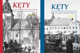Kęty. Blaski i cienie miasta w minionych wiekach. Monografia historyczna Tom 1 i 2 - Opracowanie zbiorowe