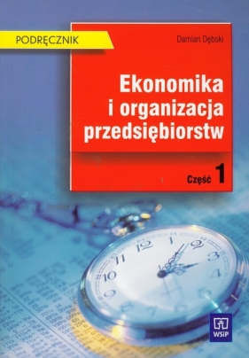 Ekonomika i organizacja przedsiębiorstw Część 1 Podręcznik - Dębski Damian