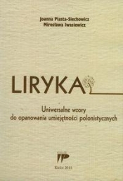Liryka Uniwersalne wzory do opanowania umiejętności polonistycznych - Piasta-Siechowicz Joanna, Iwasiewicz Mirosława