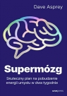 Supermózg. Skuteczny plan na pobudzenie energii umysłu w dwa tygodnie Dave Asprey .