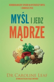 Myśl i jedz mądrze - Caroline Leaf