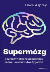 Supermózg. Skuteczny plan na pobudzenie energii umysłu w dwa tygodnie - Dave Asprey .