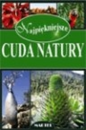 Najpiękniejsze cuda natury - Opracowanie zbiorowe