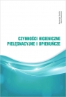 Czynności higieniczne, pielęgnacyjne i opiekuńcze Agnieszka Rychlik, Iwona Pawluczuk