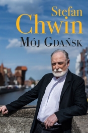 Mój Gdańsk - Chwin Stefan
