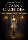 Czarna Orchidea. Miecz Odważnego Rycerza cz.2 Marcysia Koćwin