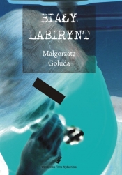 Biały Labirynt - Goluda Małgorzata<br />