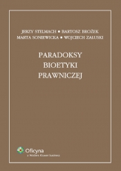 Paradoksy bioetyki prawniczej - Jerzy Stelmach, Bartosz Brożek, Marta Soniewicka