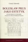 Bolesław Prus jako estetyk Sztuki piękne w dyskursie i praktyce Cezary Zalewski