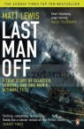 Last Man off : A True Story of Disaster, Survival and One Man's Ultimate Test Lewis, Matt