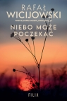 Niebo może poczekać Rafał Wicijowski