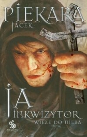 Ja inkwizytor Wieże do nieba - Jacek Piekara