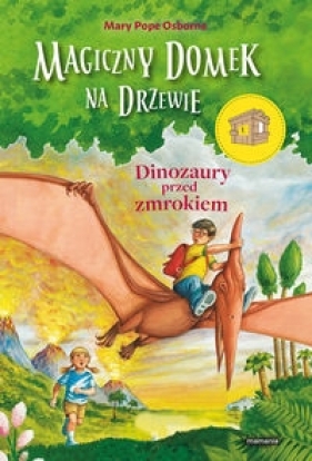 Magiczny domek na drzewie 1. Dinozaury przed zmrokiem - Mary Pope Osborne