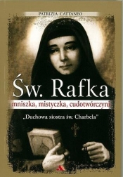Św. Rafka. Mniszka, mistyczka, cudotwórczyni