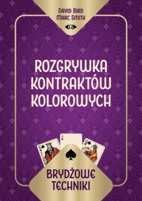 Brydżowe techniki. Rozgrywka kontraktów kolorowych - David Bird Marc Smith