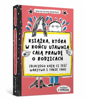 Książka, która w końcu ujawnia całą prawdę o rodzicach (dlaczego każą ci jeść warzywa i takie tam) - Françoize Boucher
