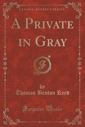 A Private in Gray (Classic Reprint) - Reed Thomas Benton