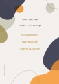 Duchowość, intymność i seksualność - John Galindo, Owen F. Cummings