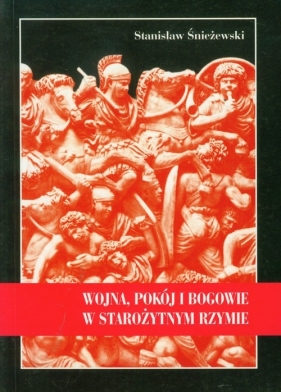 Wojna, pokój i bogowie w starożytnym Rzymie - Śnieżewski Stanisław