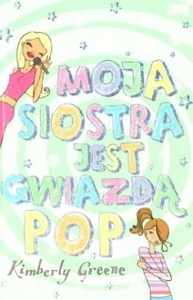 Moja siostra jest gwiazdą pop - Kimberly Greene