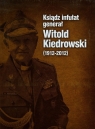 Ksiądz infułat generał Witold Kiedrowski 1912-2012 Barbara Stettner-Stefańska