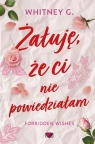 Żałuję, że ci nie powiedziałam.Forbidden Wishes Whitney G.