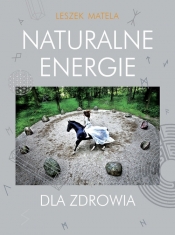 Naturalne energie dla zdrowia - Matela Leszek