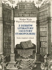Z dziejów literatury i kultury staropolskiej Studia o książkach i tekstach - Wydra Wiesław, Rzepka Wojciech Ryszard