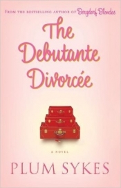 The Debutante Divorcee - Plum Sykes