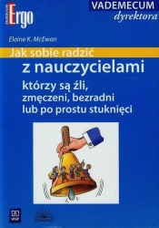 Jak radzić sobie z nauczycielami którzy są źli zmęczeni bezradni lub po prostu stuknęci