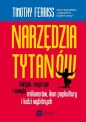 Narzędzia tytanów. Taktyki, zwyczaje i nawyki milionerów, ikon popkultury i ludzi wybitnych - Timothy Ferriss