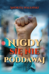 Nigdy się nie poddawaj - Andrzej Waleński