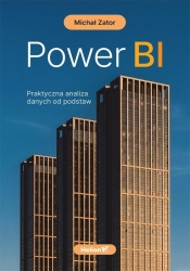 Power BI. Praktyczna analiza danych od podstaw - Michał Zator