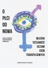 O płci od nowa Własna tożsamość oczami osób transpłciowych