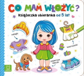 Co mam włożyć? Książeczka ubieranka od 5 lat - Agnieszka Bator