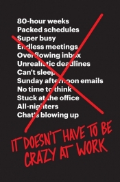 It Doesn?t Have to Be Crazy at Work - Jason Fried, David Heinemeier Hansson