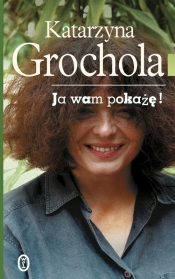 Ja wam pokażę - Katarzyna Grochola