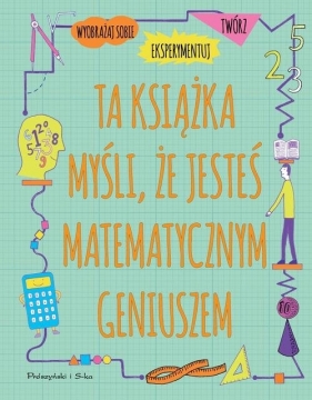 Ta książka myśli, że jesteś matematycznym geniuszem (Uszkodzona okładka) - Goldsmith Mike