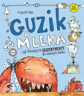 Guzik z mleka czyli fantastyczne eksperymenty dla ciekawych świata - Krzysztof Zięba