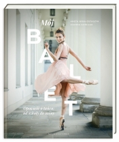 Mój balet. - Kończak Joanna, Wira-Ostaszyk Aneta