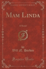 Mam Linda A Novel (Classic Reprint) Harben Will N.