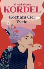 Kocham Cię, Życie - Magdalena Kordel