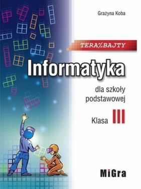 Informatyka SP 3 Teraz bajty MIGRA - Grażyna Koba