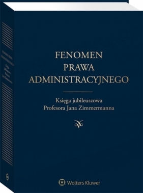 Fenomen prawa administracyjnego Księga jubileuszowa - Jakimowicz Wojciech, Krawczyk Mariusz, Niżnik-Dobosz Iwona