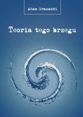 Teoria tego brzegu - Adam Granacki